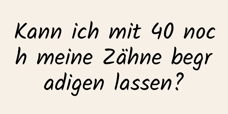 Kann ich mit 40 noch meine Zähne begradigen lassen?