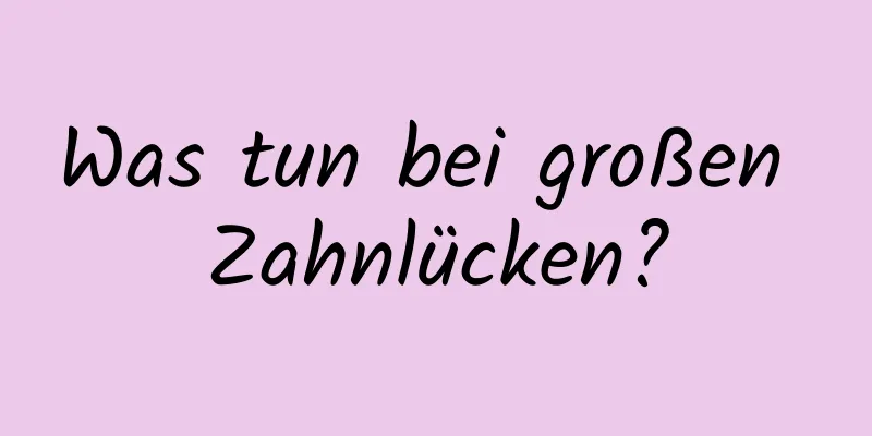 Was tun bei großen Zahnlücken?