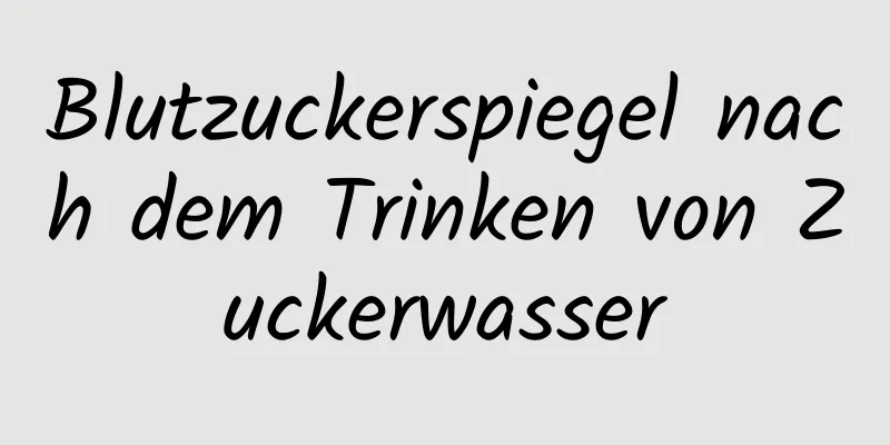 Blutzuckerspiegel nach dem Trinken von Zuckerwasser