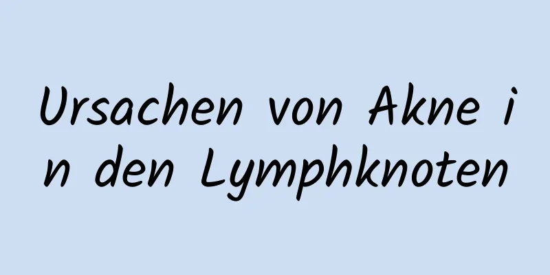 Ursachen von Akne in den Lymphknoten