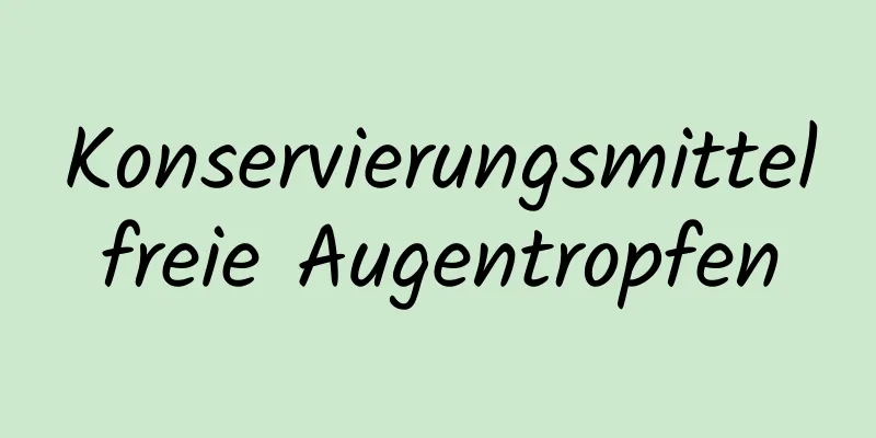 Konservierungsmittelfreie Augentropfen