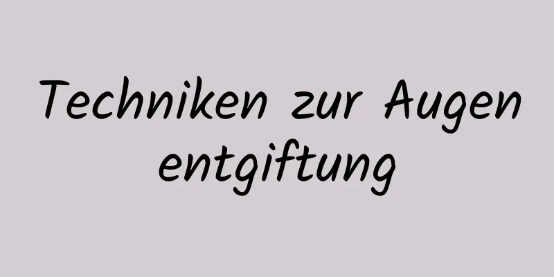 Techniken zur Augenentgiftung