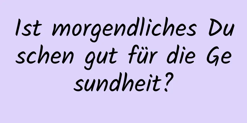 Ist morgendliches Duschen gut für die Gesundheit?