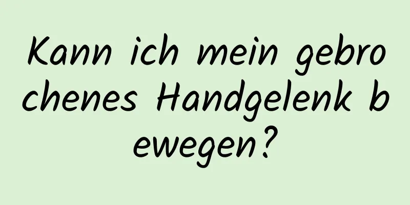Kann ich mein gebrochenes Handgelenk bewegen?