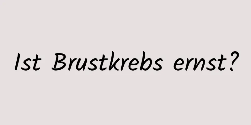 Ist Brustkrebs ernst?