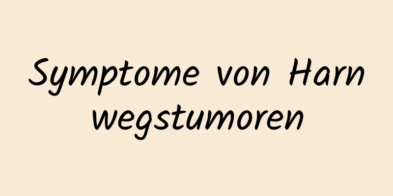 Symptome von Harnwegstumoren