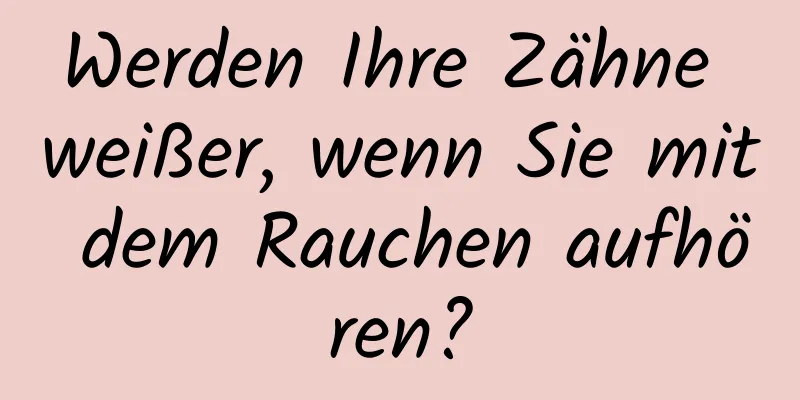 Werden Ihre Zähne weißer, wenn Sie mit dem Rauchen aufhören?