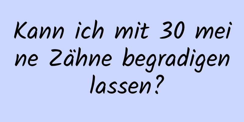 Kann ich mit 30 meine Zähne begradigen lassen?