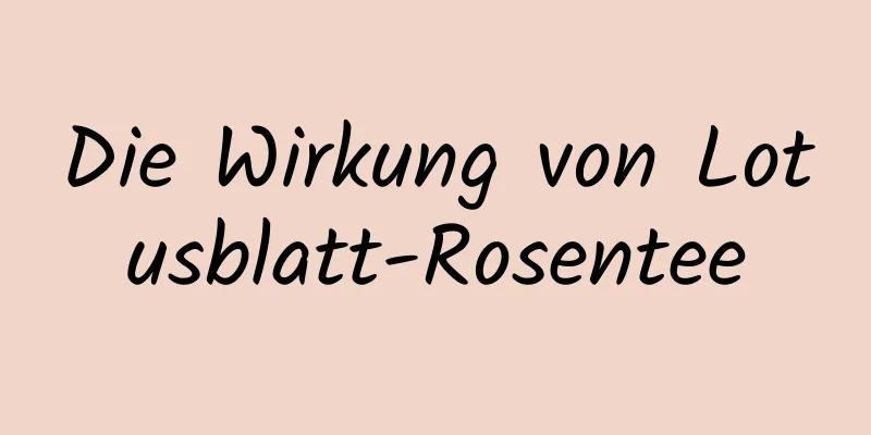 Die Wirkung von Lotusblatt-Rosentee