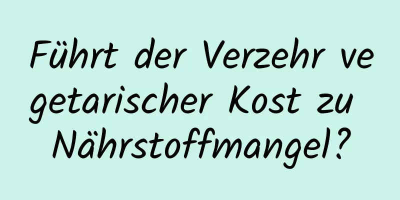 Führt der Verzehr vegetarischer Kost zu Nährstoffmangel?
