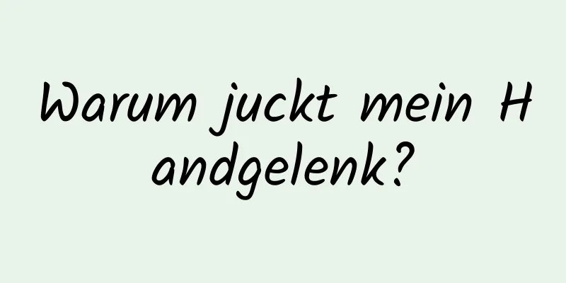 Warum juckt mein Handgelenk?