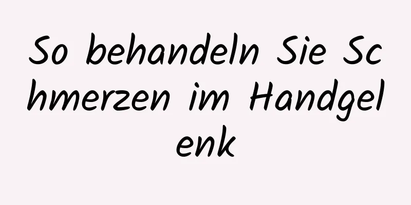 So behandeln Sie Schmerzen im Handgelenk