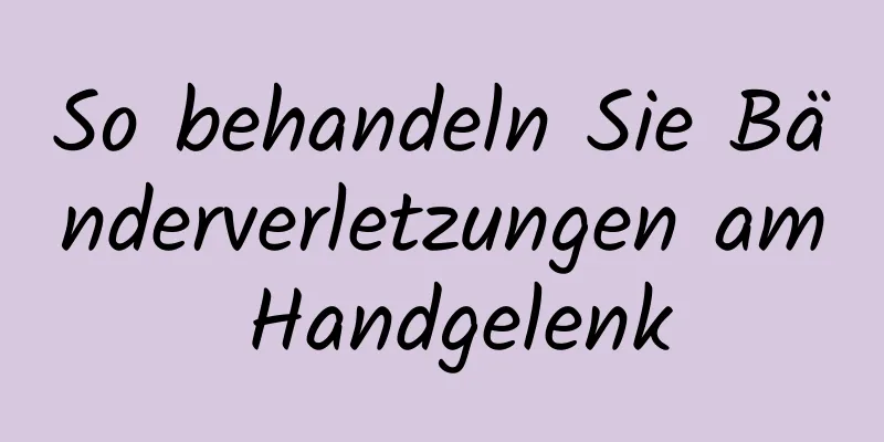 So behandeln Sie Bänderverletzungen am Handgelenk