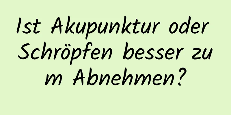 Ist Akupunktur oder Schröpfen besser zum Abnehmen?
