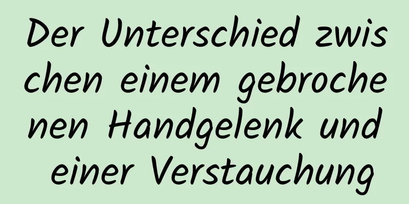 Der Unterschied zwischen einem gebrochenen Handgelenk und einer Verstauchung