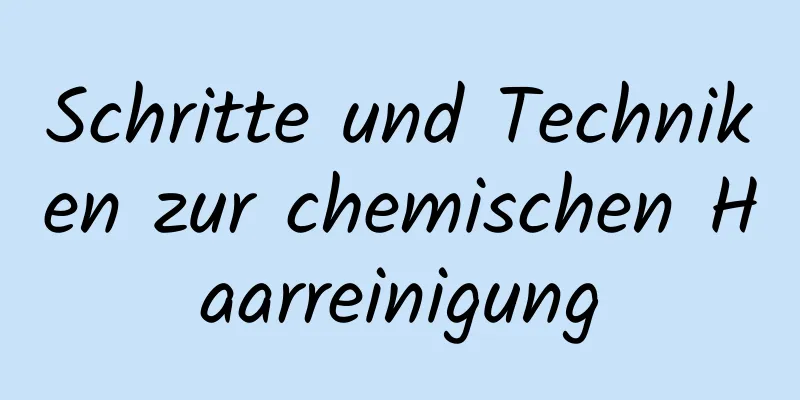 Schritte und Techniken zur chemischen Haarreinigung