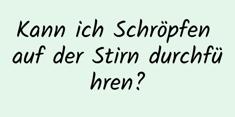 Kann ich Schröpfen auf der Stirn durchführen?