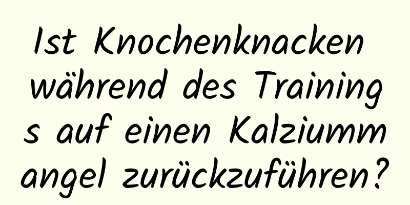 Ist Knochenknacken während des Trainings auf einen Kalziummangel zurückzuführen?