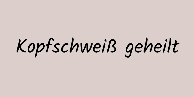 Kopfschweiß geheilt