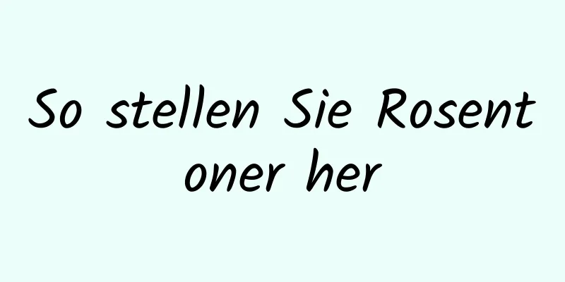 So stellen Sie Rosentoner her