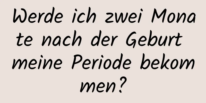 Werde ich zwei Monate nach der Geburt meine Periode bekommen?