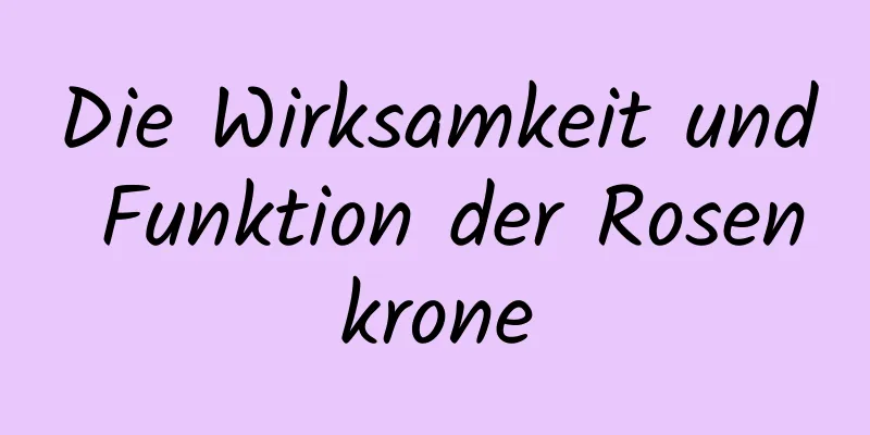 Die Wirksamkeit und Funktion der Rosenkrone
