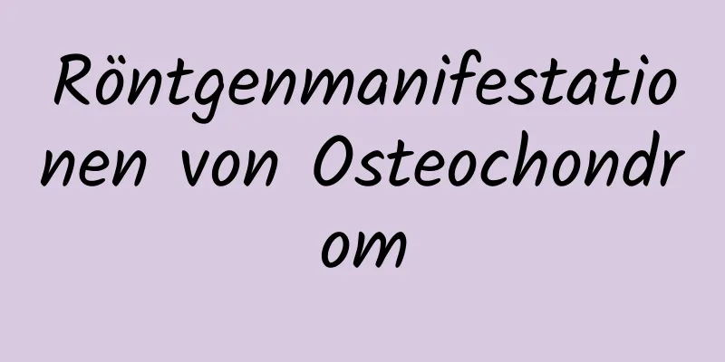 Röntgenmanifestationen von Osteochondrom