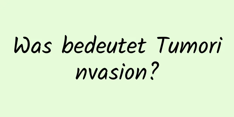 Was bedeutet Tumorinvasion?