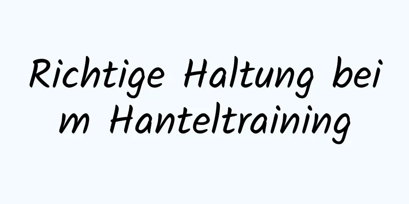 Richtige Haltung beim Hanteltraining