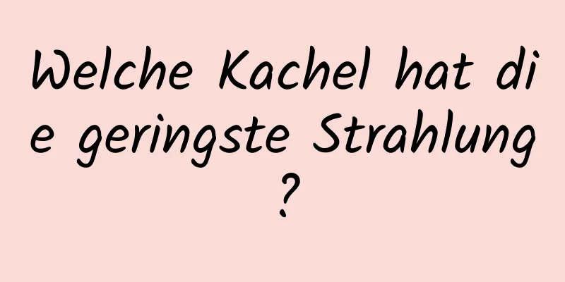 Welche Kachel hat die geringste Strahlung?