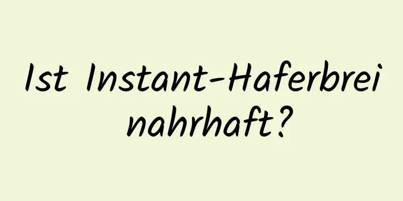 Ist Instant-Haferbrei nahrhaft?