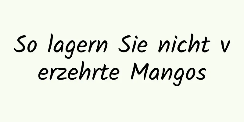So lagern Sie nicht verzehrte Mangos