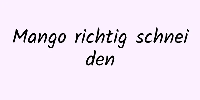 Mango richtig schneiden