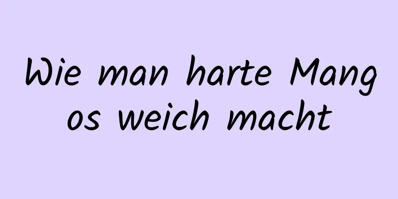 Wie man harte Mangos weich macht