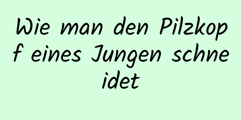 Wie man den Pilzkopf eines Jungen schneidet