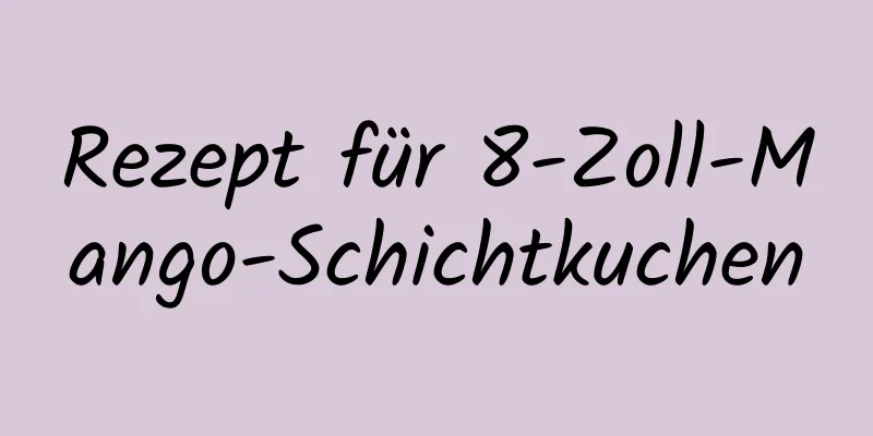 Rezept für 8-Zoll-Mango-Schichtkuchen