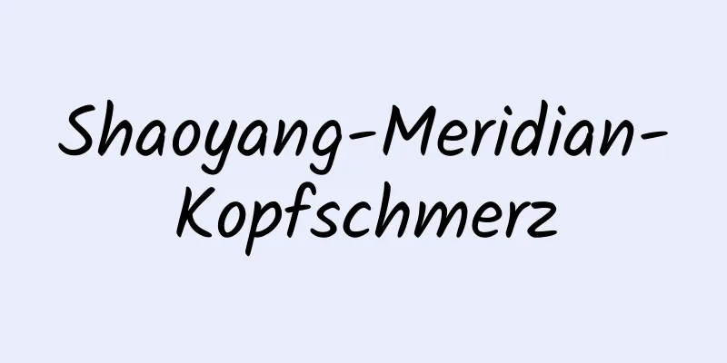 Shaoyang-Meridian-Kopfschmerz