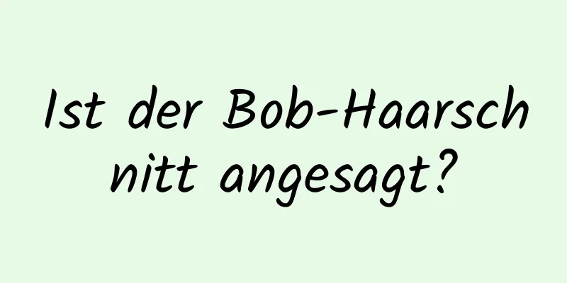 Ist der Bob-Haarschnitt angesagt?