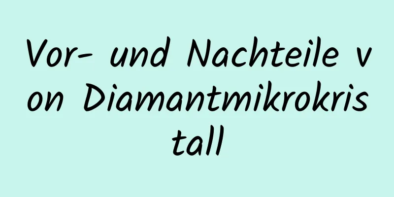 Vor- und Nachteile von Diamantmikrokristall