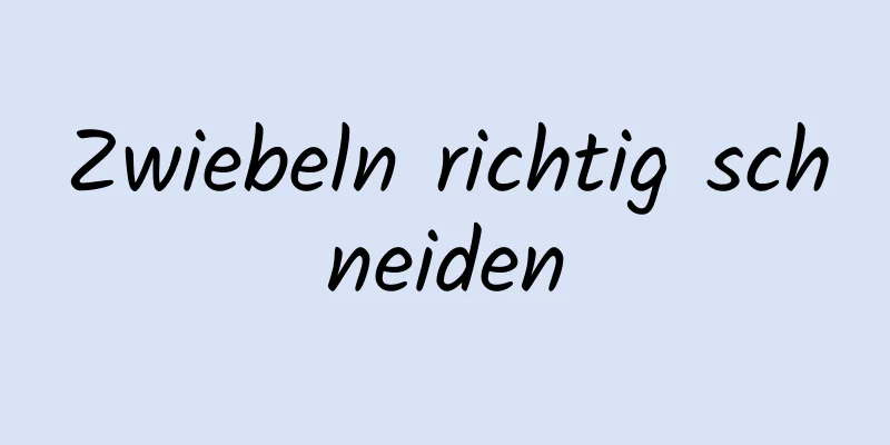 Zwiebeln richtig schneiden