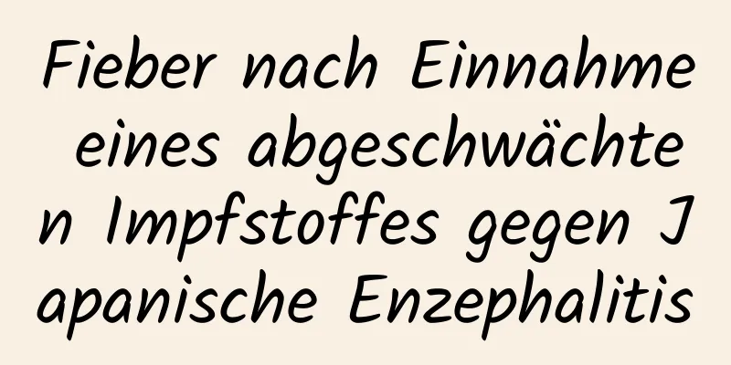 Fieber nach Einnahme eines abgeschwächten Impfstoffes gegen Japanische Enzephalitis
