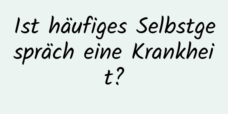 Ist häufiges Selbstgespräch eine Krankheit?