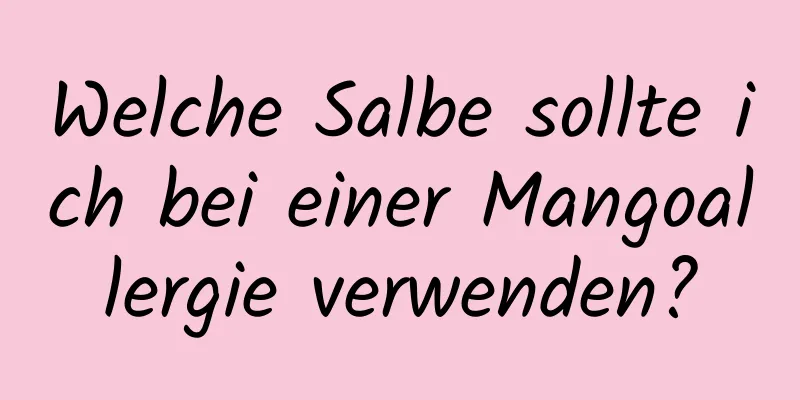 Welche Salbe sollte ich bei einer Mangoallergie verwenden?