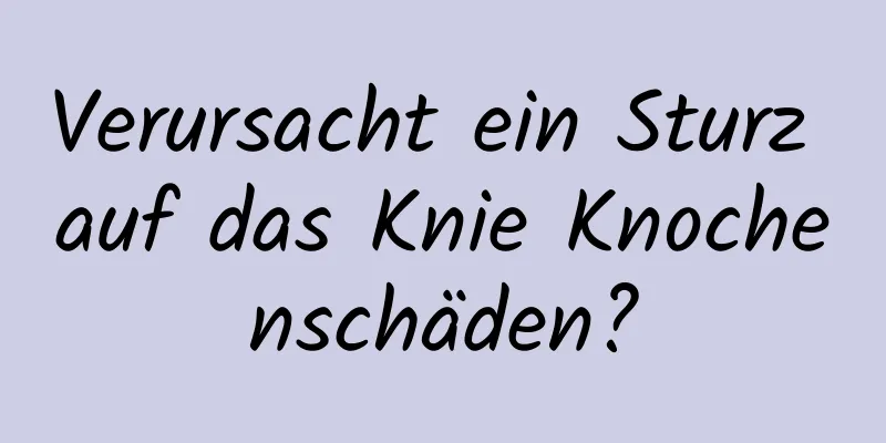 Verursacht ein Sturz auf das Knie Knochenschäden?