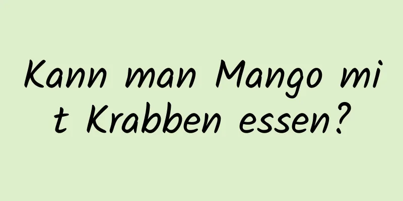 Kann man Mango mit Krabben essen?