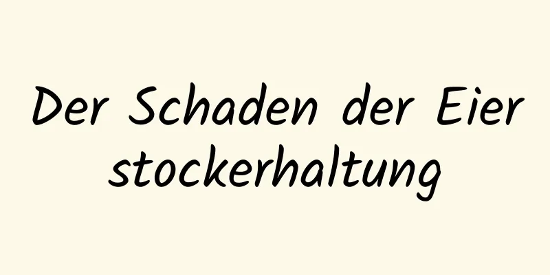 Der Schaden der Eierstockerhaltung