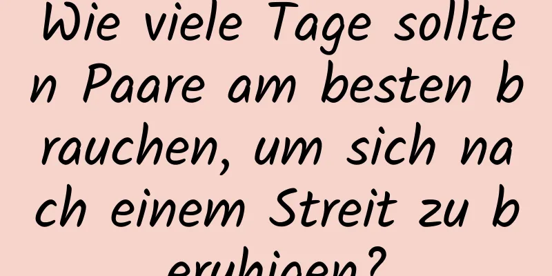 Wie viele Tage sollten Paare am besten brauchen, um sich nach einem Streit zu beruhigen?