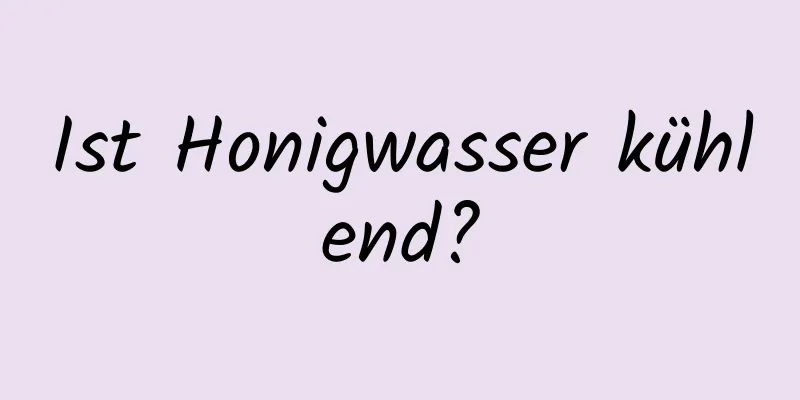Ist Honigwasser kühlend?