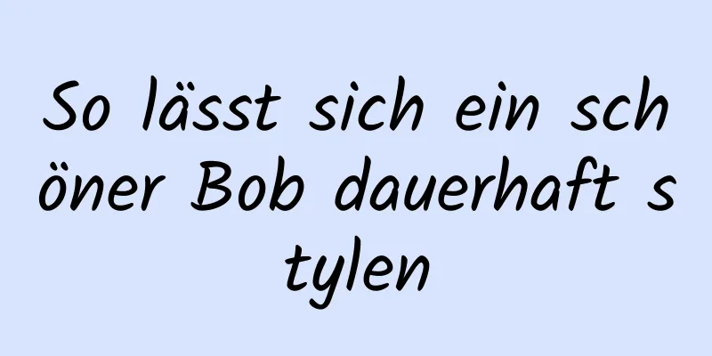 So lässt sich ein schöner Bob dauerhaft stylen