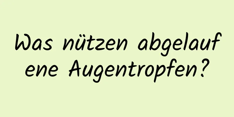 Was nützen abgelaufene Augentropfen?